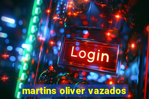 martins oliver vazados